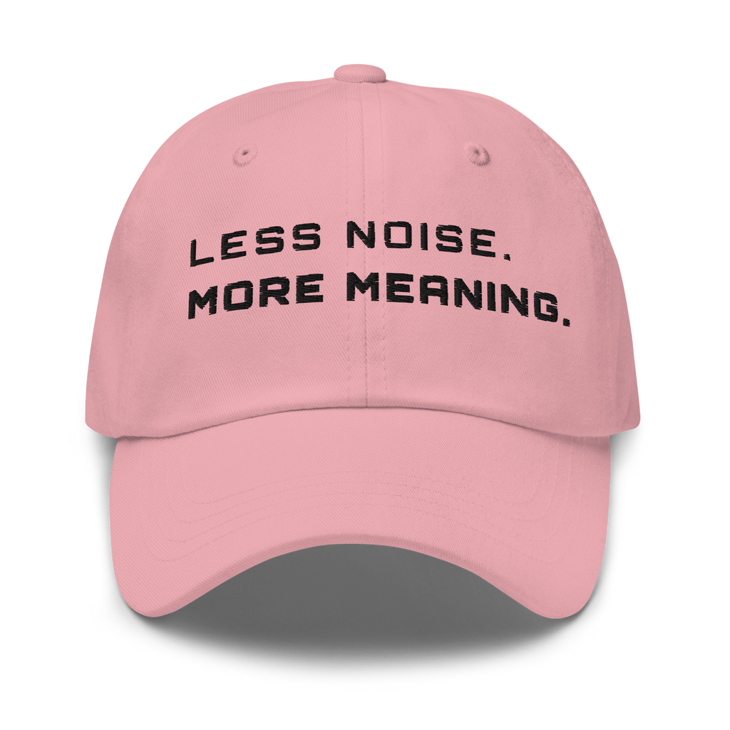 Pink Classic Cap – LESS NOISE MORE MEANING front view